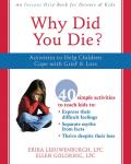 Why Did You Die?: Activities to Help Children Cope with Grief & Loss