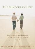 Mindful Couple How Acceptance & Mindfulness Can Lead You to the Love You Want