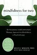 Mindfulness for Two An Acceptance & Commitment Therapy Approach to Mindfulness in Psychotherapy