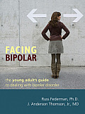 Facing Bipolar The Young Adults Guide to Dealing with Bipolar Disorder