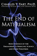 End of Materialism How Evidence of the Paranormal Is Bringing Science & Spirit Together