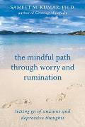 Mindful Path Through Worry & Rumination Letting Go of Anxious & Depressive Thoughts