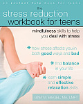 Stress Reduction Workbook for Teens Mindfulness Skills to Help You Deal with Stress