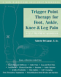 Trigger Point Therapy for Foot Ankle Knee & Leg Pain A Self Treatment Workbook