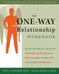 The One-Way Relationship Workbook: Step-By-Step Help for Coping with Narcissists, Egotistical Lovers, Toxic Coworkers, and Others Who Are Incredibly S