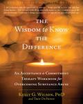 Wisdom to Know the Difference An Acceptance & Commitment Therapy Workbook for Overcoming Substance Abuse