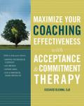 Maximize Your Coaching Effectiveness with Acceptance and Commitment Therapy
