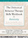 Dialectical Behavior Therapy Skills Workbook for Anxiety Breaking Free from Worry Panic Ptsd & Other Anxiety Symptoms