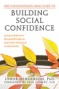 Compassionate Mind Guide to Building Social Confidence Using Compassion Focused Therapy to Overcome Shyness & Social Anxiety