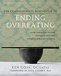 Compassionate Mind Guide to Ending Overeating Using Compassion Focused Therapy to Overcome Bingeing & Disordered Eating