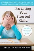 Parenting Your Stressed Child 10 Mindfulness Based Stress Reduction Practices to Help Your Child Manage Stress & Build Essential Life Skills