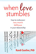 When Love Stumbles How to Rediscover Love Trust & Fulfillment in Your Relationship
