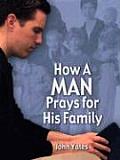 How a Man Prays for His Family