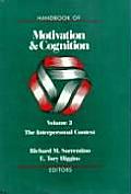 Handbook of Motivation & Cognition #3: Handbook of Motivation and Cognition, Volume 3: Interpersonal Context, the