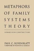 Metaphors of Family Systems Theory: Toward New Constructions