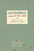 Mothering Against the Odds Diverse Voices of Contemporary Mothers