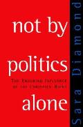 Not By Politics Alone The Enduring Infuence of the Christian Right