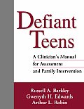 Defiant Teens A Clinicians Manual for Assessment & Family Intervention