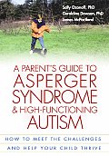 Parents Guide to Asperger Syndrome & High Functioning Autism How to Meet the Challenges & Help Your Child Thrive