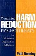 Practicing Harm Reduction Psychotherapy An Alternative Approach to Addictions