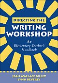 Directing the Writing Workshop: An Elementary Teacher's Handbook