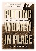 Putting Women in Place Feminist Geographers Make Sense of the World