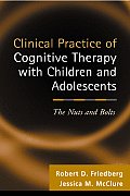 Clinical Practice of Cognitive Therapy with Children & Adolescents The Nuts & Bolts