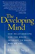Developing Mind How Relationships & the Brain Interact to Shape Who We Are