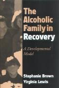 Alcoholic Family in Recovery A Developmental Model