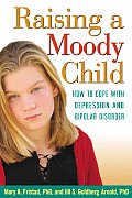 Raising a Moody Child How to Cope with Depression & Bipolar Disorder