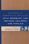 Culturally Competent Practice with Immigrant and Refugee Children and Families