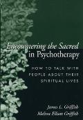 Encountering the Sacred in Psychotherapy How to Talk with People about Their Spiritual Lives