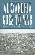 Alexandria Goes to War Beyond Robert E Lee