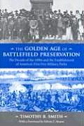 The Golden Age of Battlefield Preservation: The Decade of the 1890s and the Establishment of America's First Five Military Parks