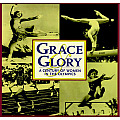 Grace & Glory A Century of Women in the Olympics