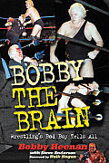 Bobby the Brain Wrestlings Bad Boy Tells All