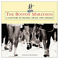Boston Marathon A Century of Blood Sweat & Cheers