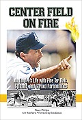 Center Field on Fire An Umpires Life with Pine Tar Bats Spitballs & Corked Personalities