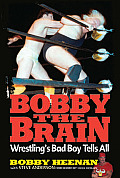 Bobby the Brain Wrestlings Bad Boy Tells All