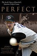 Perfect The Inside Story of Baseballs Seventeen Perfect Games