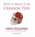 What It Means to Be Crimson Tide: Gene Stallings and Alabama's Greatest Players