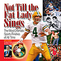Not Till the Fat Lady Sings: The Most Dramatic Sports Finishes of All Time [With DVD]
