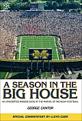 Season in the Big House An Unscripted Insider Look at All the Marvel of Michigan Football