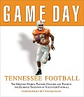 Tennessee Football The Greatest Games Players Coaches & Teams in the Glorious Tradition of Volunteer Football