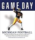 Michigan Football The Greatest Games Players Coaches & Teams in the Glorious Tradition of Wolverine Football