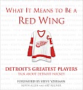 What It Means to Be a Red Wing Detroits Greatest Players Talk about Detroit Hockey