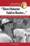 Then Osborne Said to Rozier. . .: The Best Nebraska Cornhuskers Stories Ever Told [With CD]