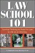 Law School 101 Survival Techniques from Pre Law to Being an Attorney