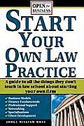 Start Your Own Law Practice A Guide to All the Things They Dont Teach in Law School about Starting Your Own Firm