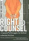 Right to Counsel A Lawyers Struggle to Defend a Serial Killer